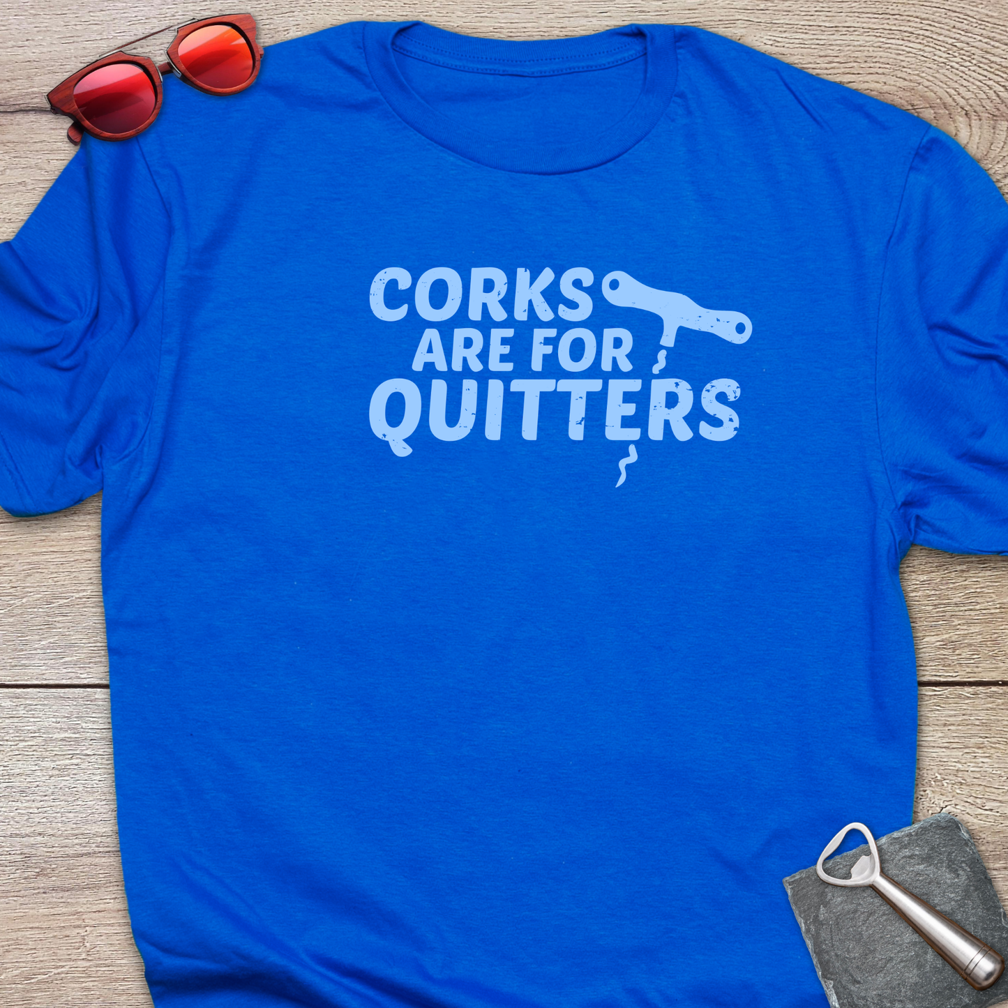 Corks Are For Quitters
