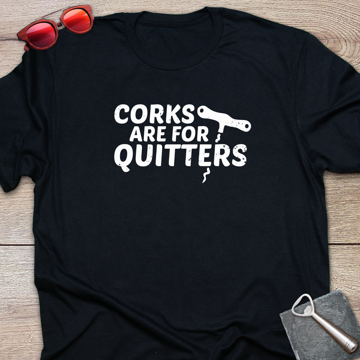 Corks Are For Quitters