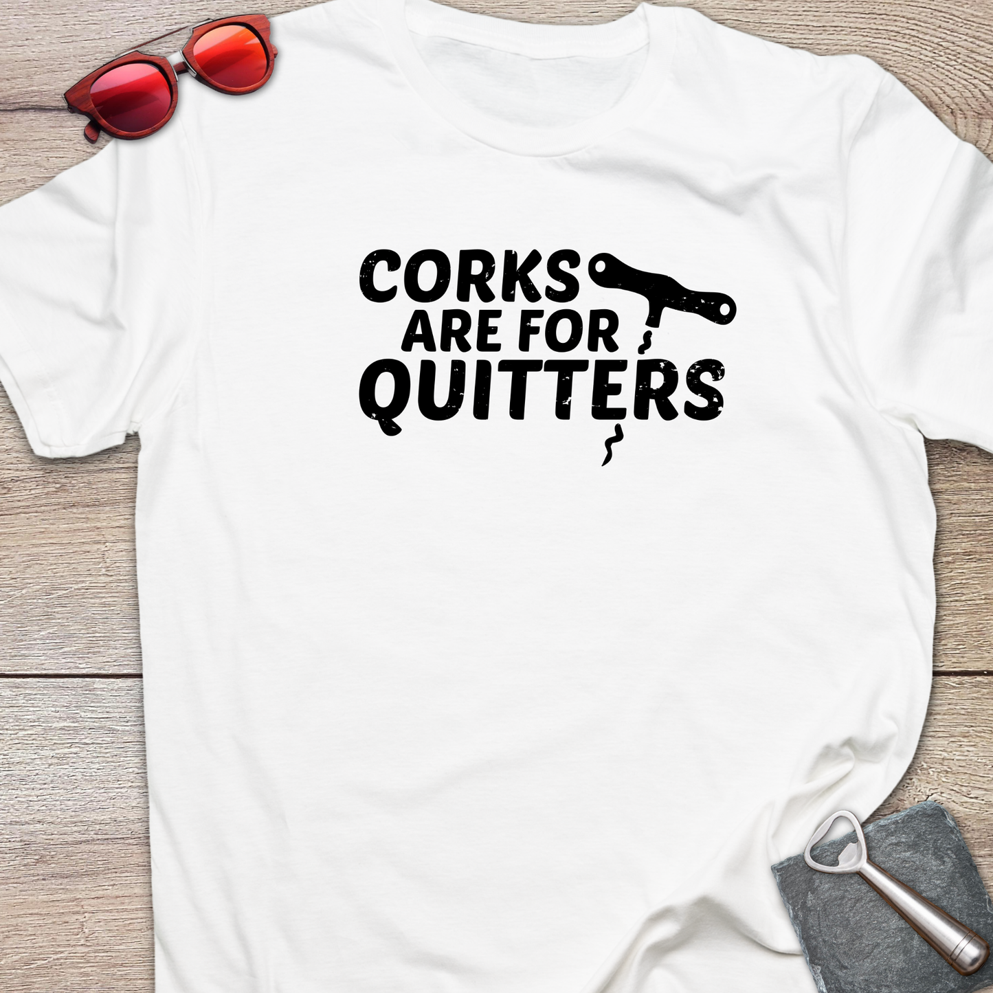 Corks Are For Quitters