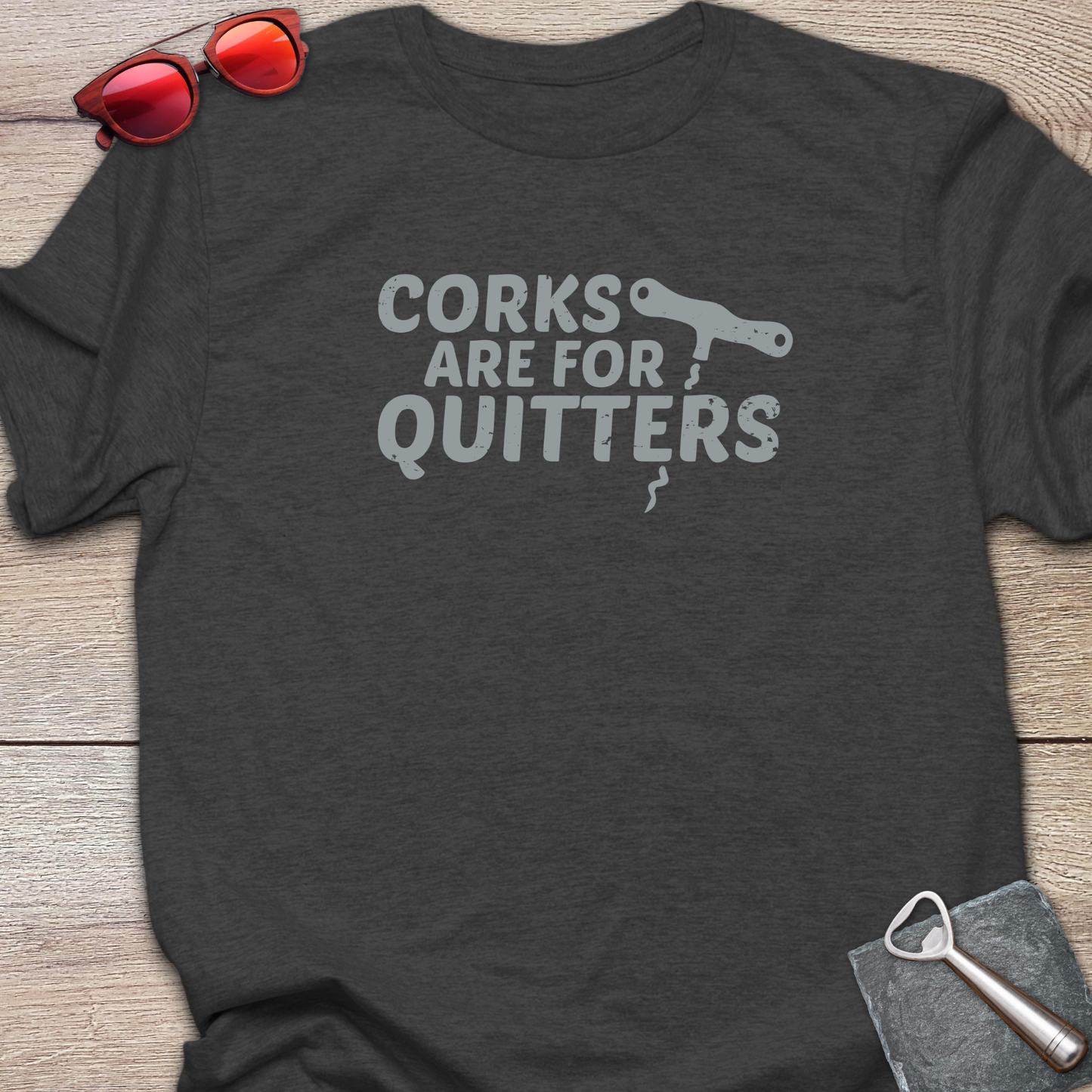 Corks Are For Quitters